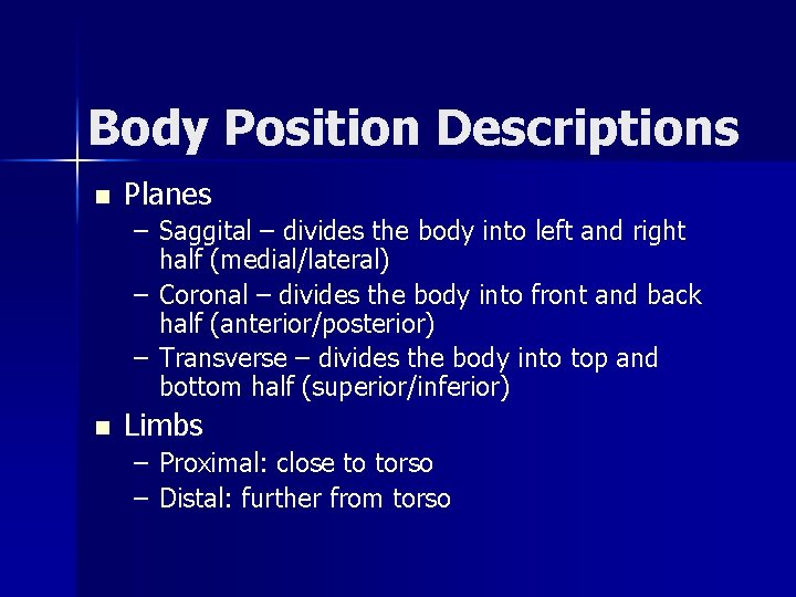 Body Position Descriptions n Planes – Saggital – divides the body into left and