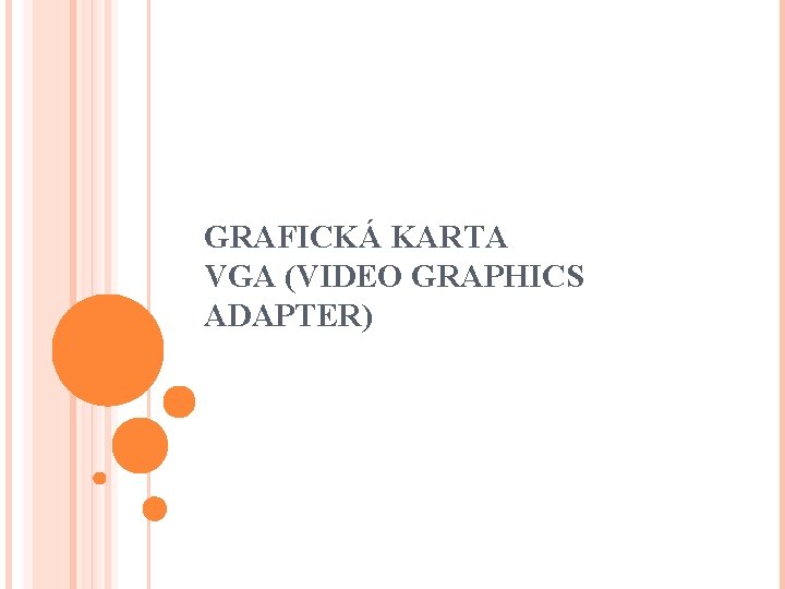 GRAFICKÁ KARTA VGA (VIDEO GRAPHICS ADAPTER) 