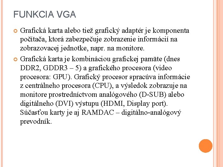 FUNKCIA VGA Grafická karta alebo tiež grafický adaptér je komponenta počítača, ktorá zabezpečuje zobrazenie