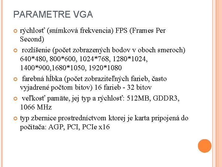 PARAMETRE VGA rýchlosť (snímková frekvencia) FPS (Frames Per Second) rozlíšenie (počet zobrazených bodov v
