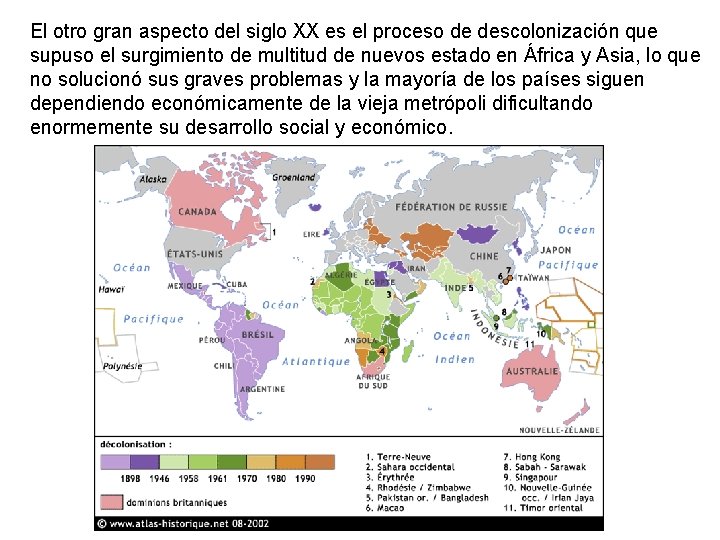 El otro gran aspecto del siglo XX es el proceso de descolonización que supuso