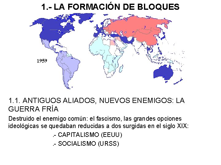 1. - LA FORMACIÓN DE BLOQUES 1. 1. ANTIGUOS ALIADOS, NUEVOS ENEMIGOS: LA GUERRA