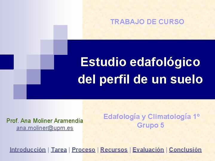 TRABAJO DE CURSO Estudio edafológico del perfil de un suelo Prof. Ana Moliner Aramendía