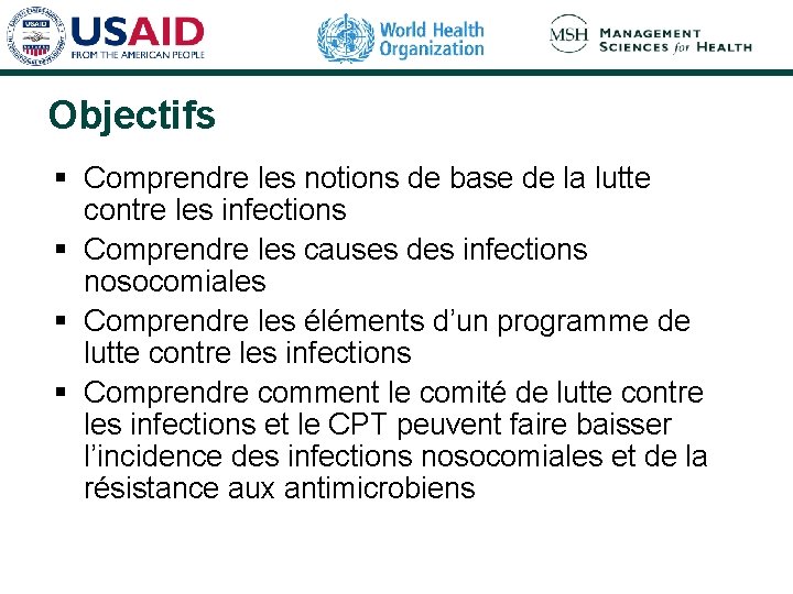 Objectifs § Comprendre les notions de base de la lutte contre les infections §