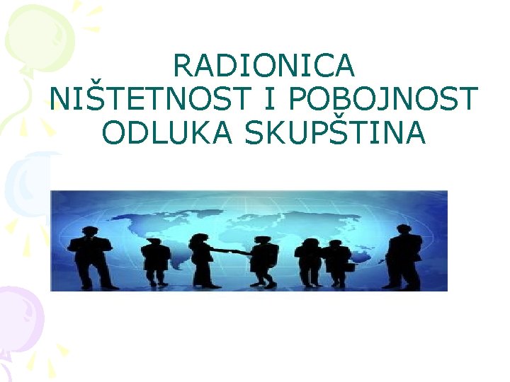 RADIONICA NIŠTETNOST I POBOJNOST ODLUKA SKUPŠTINA 