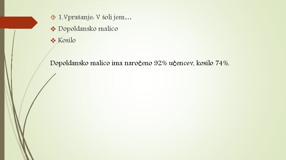  1. Vprašanje: V šoli jem… v Dopoldansko malico v Kosilo Dopoldansko malico ima