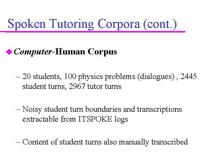 Spoken Tutoring Corpora (cont. ) Computer-Human Corpus – 20 students, 100 physics problems (dialogues)