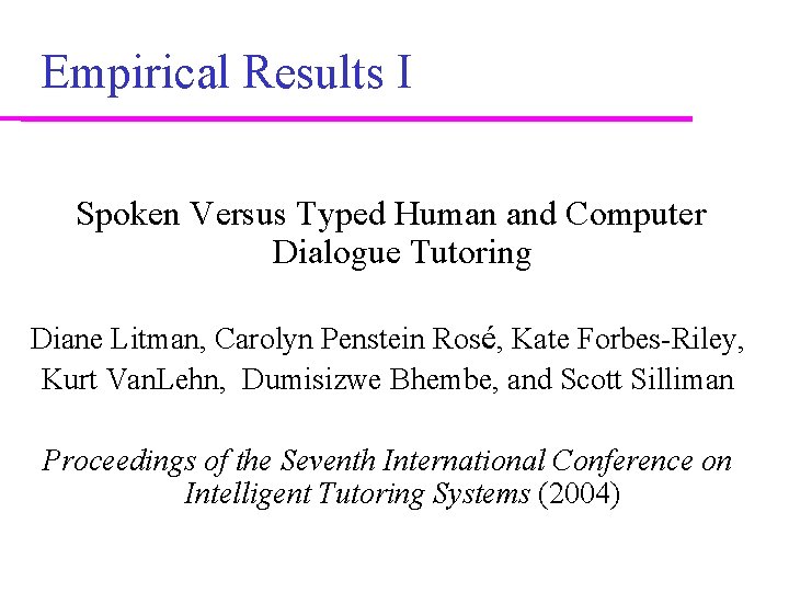 Empirical Results I Spoken Versus Typed Human and Computer Dialogue Tutoring Diane Litman, Carolyn