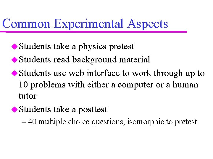 Common Experimental Aspects Students take a physics pretest Students read background material Students use