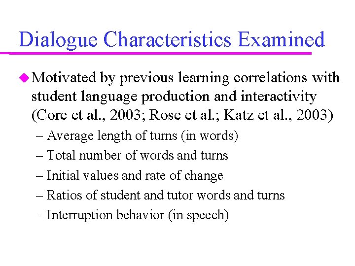 Dialogue Characteristics Examined Motivated by previous learning correlations with student language production and interactivity