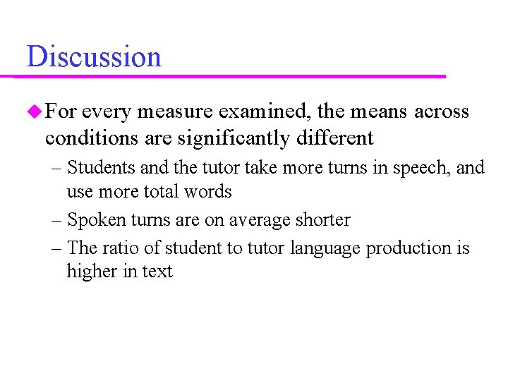 Discussion For every measure examined, the means across conditions are significantly different – Students