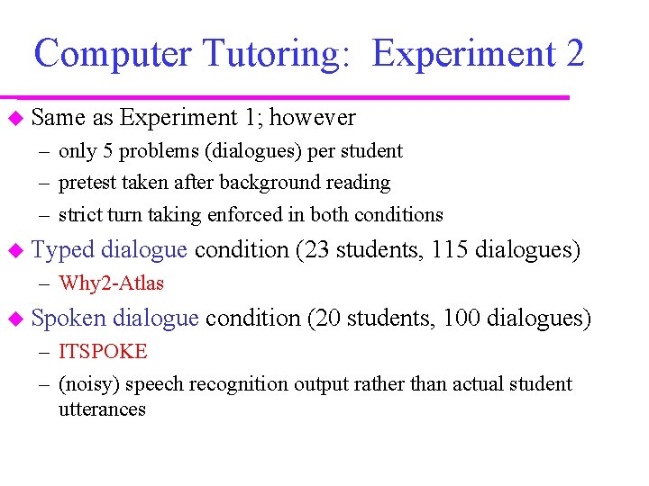 Computer Tutoring: Experiment 2 Same as Experiment 1; however – only 5 problems (dialogues)