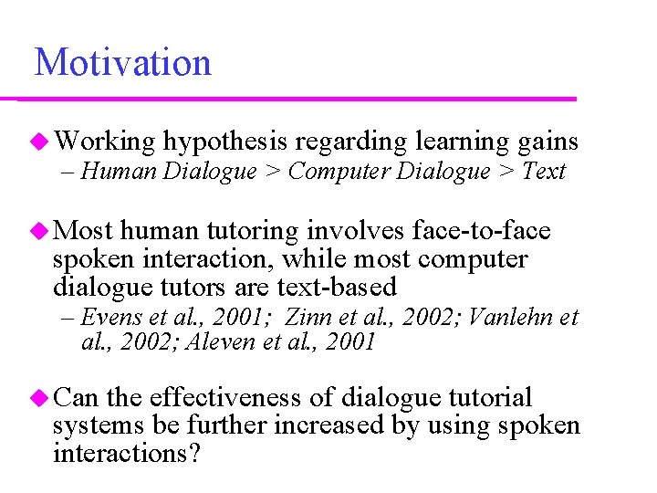 Motivation Working hypothesis regarding learning gains – Human Dialogue > Computer Dialogue > Text