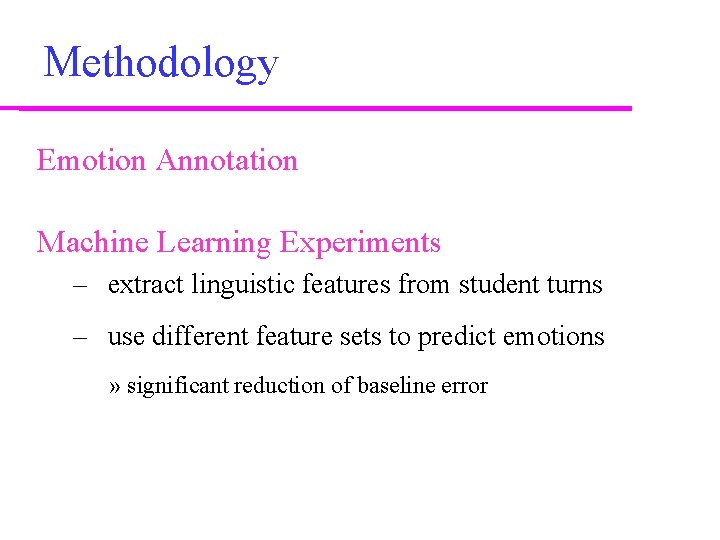 Methodology Emotion Annotation Machine Learning Experiments – extract linguistic features from student turns –