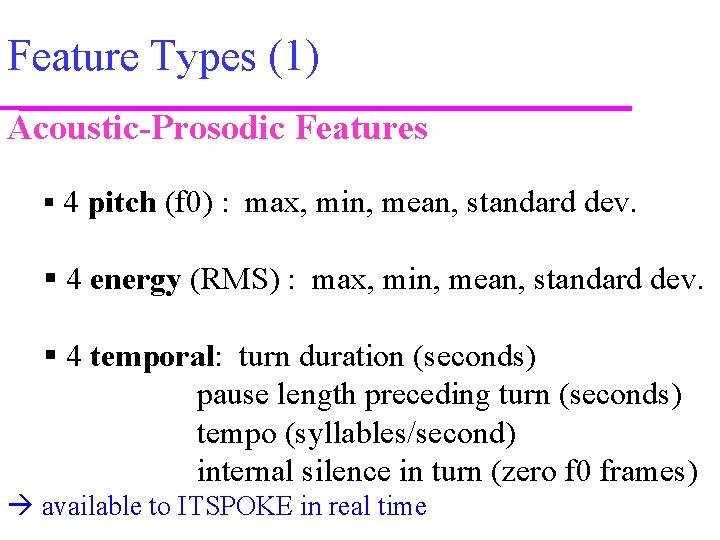 Feature Types (1) Acoustic-Prosodic Features § 4 pitch (f 0) : max, min, mean,