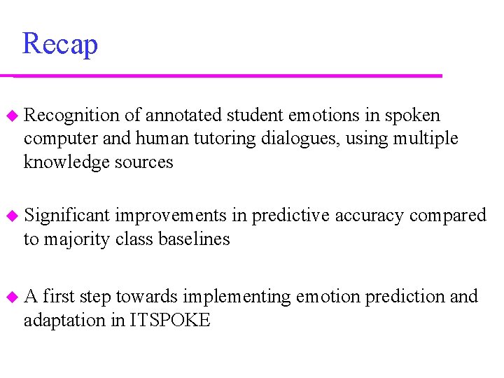 Recap Recognition of annotated student emotions in spoken computer and human tutoring dialogues, using