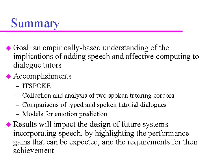 Summary Goal: an empirically-based understanding of the implications of adding speech and affective computing