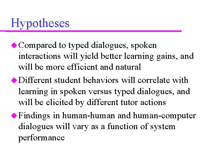 Hypotheses Compared to typed dialogues, spoken interactions will yield better learning gains, and will