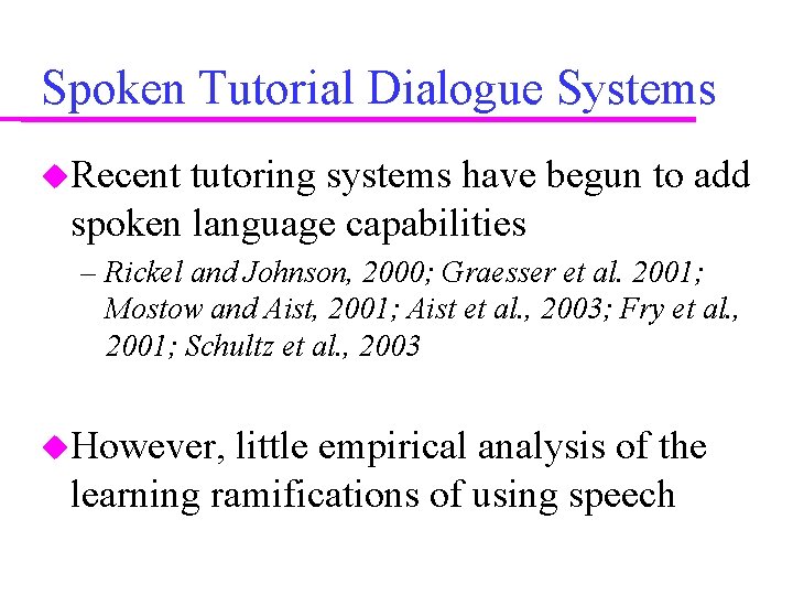 Spoken Tutorial Dialogue Systems Recent tutoring systems have begun to add spoken language capabilities