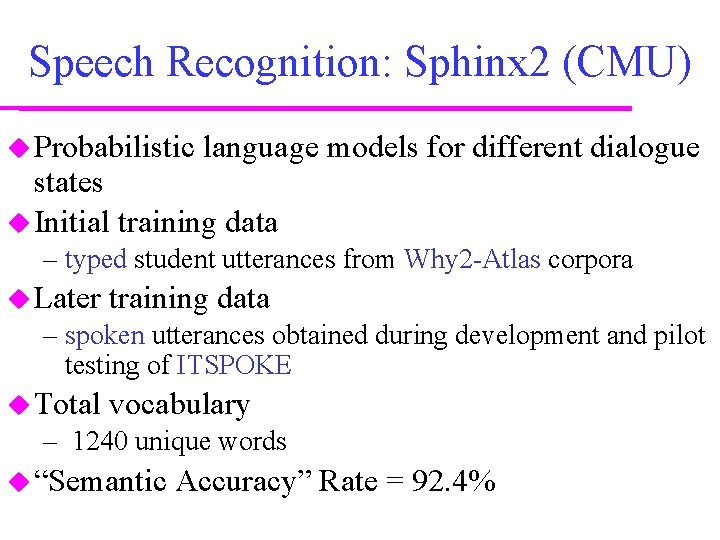 Speech Recognition: Sphinx 2 (CMU) Probabilistic language models for different dialogue states Initial training