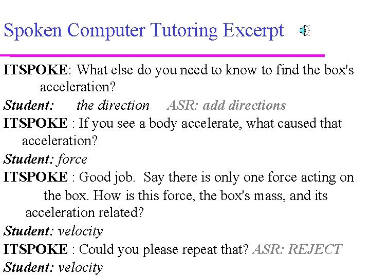 Spoken Computer Tutoring Excerpt ITSPOKE: What else do you need to know to find