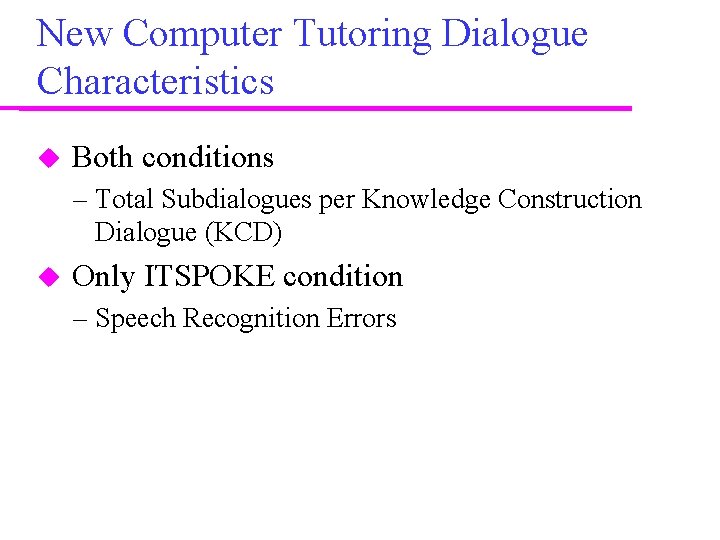 New Computer Tutoring Dialogue Characteristics Both conditions – Total Subdialogues per Knowledge Construction Dialogue