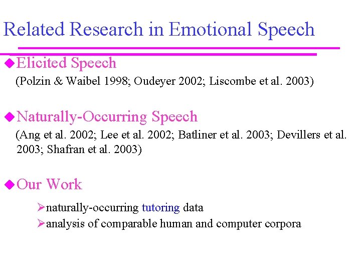 Related Research in Emotional Speech Elicited Speech (Polzin & Waibel 1998; Oudeyer 2002; Liscombe