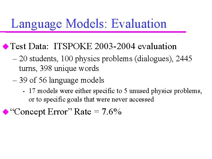 Language Models: Evaluation Test Data: ITSPOKE 2003 -2004 evaluation – 20 students, 100 physics