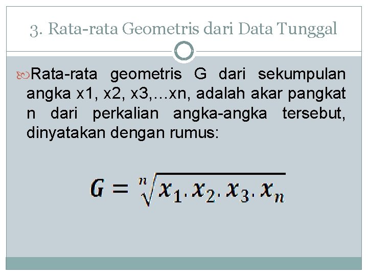 3. Rata-rata Geometris dari Data Tunggal Rata-rata geometris G dari sekumpulan angka x 1,