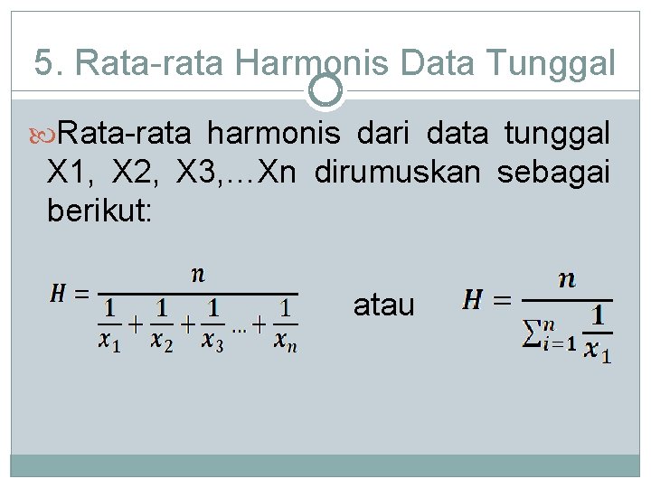 5. Rata-rata Harmonis Data Tunggal Rata-rata harmonis dari data tunggal X 1, X 2,