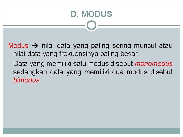 D. MODUS Modus nilai data yang paling sering muncul atau nilai data yang frekuensinya