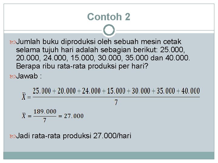 Contoh 2 Jumlah buku diproduksi oleh sebuah mesin cetak selama tujuh hari adalah sebagian