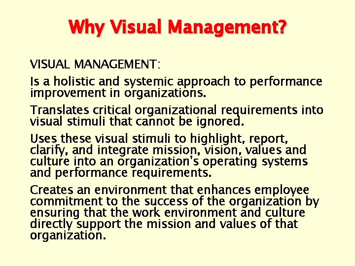 Why Visual Management? VISUAL MANAGEMENT: Is a holistic and systemic approach to performance improvement