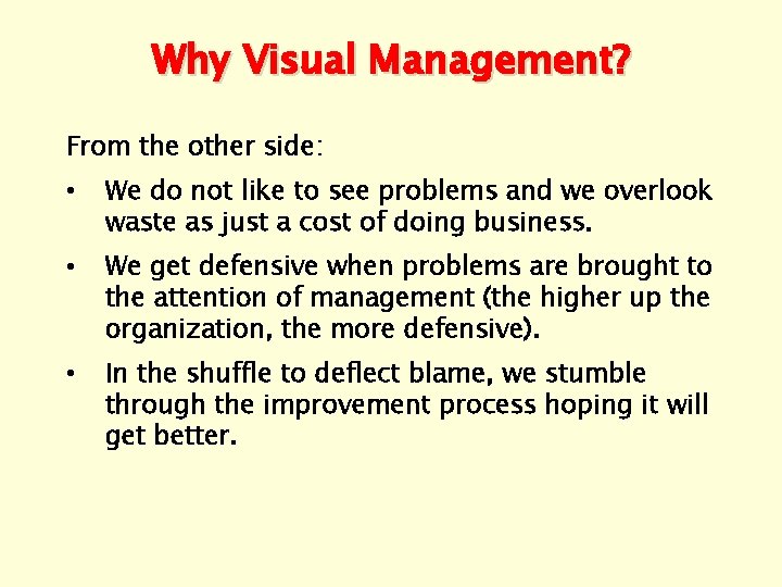 Why Visual Management? From the other side: • We do not like to see