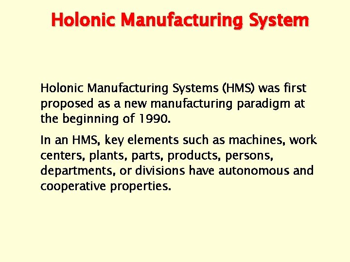 Holonic Manufacturing Systems (HMS) was first proposed as a new manufacturing paradigm at the