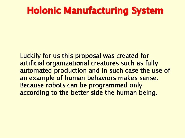 Holonic Manufacturing System Luckily for us this proposal was created for artificial organizational creatures