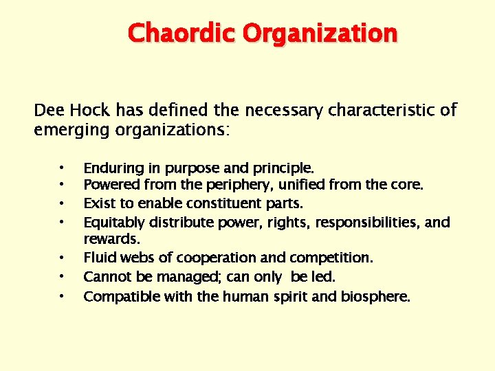 Chaordic Organization Dee Hock has defined the necessary characteristic of emerging organizations: • •