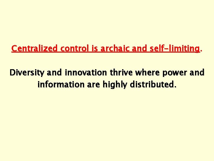 Centralized control is archaic and self-limiting. Diversity and innovation thrive where power and information
