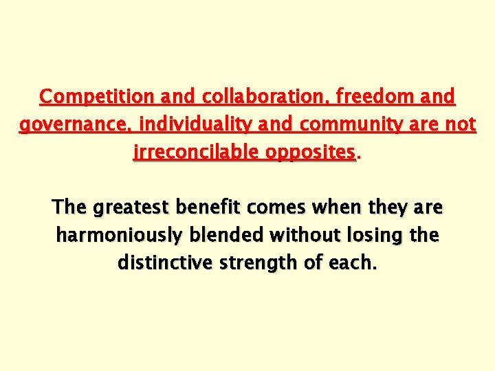 Competition and collaboration, freedom and governance, individuality and community are not irreconcilable opposites. The