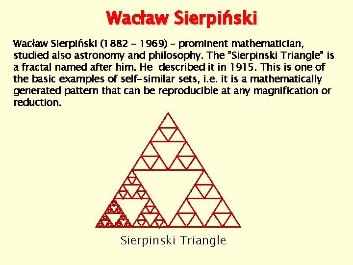 Wacław Sierpiński (1882 – 1969) – prominent mathematician, studied also astronomy and philosophy. The