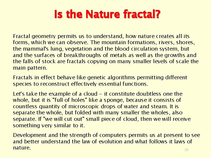 Is the Nature fractal? Fractal geometry permits us to understand, how nature creates all
