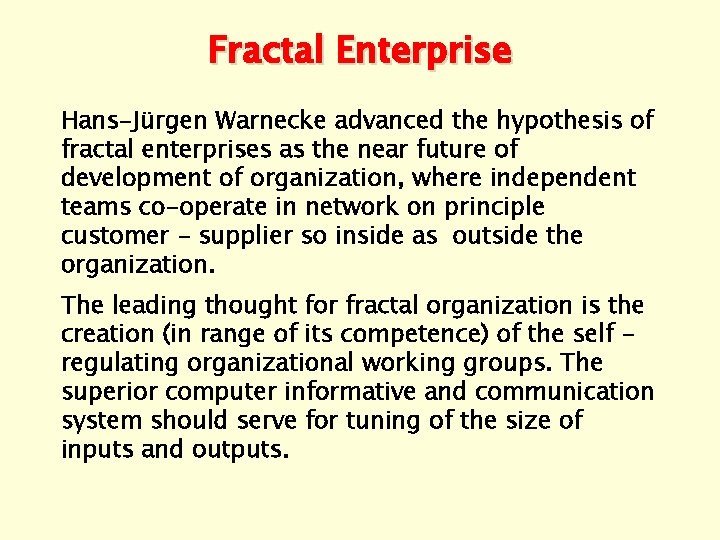 Fractal Enterprise Hans-Jürgen Warnecke advanced the hypothesis of fractal enterprises as the near future