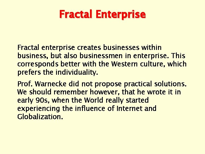 Fractal Enterprise Fractal enterprise creates businesses within business, but also businessmen in enterprise. This