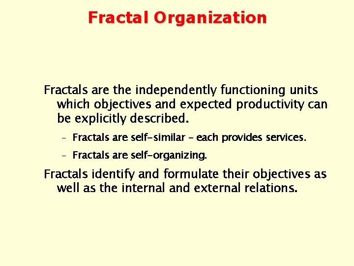 Fractal Organization Fractals are the independently functioning units which objectives and expected productivity can