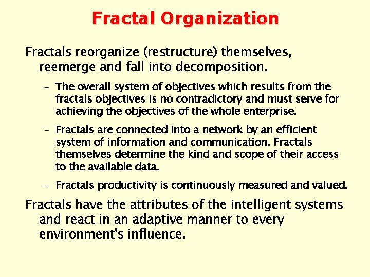 Fractal Organization Fractals reorganize (restructure) themselves, reemerge and fall into decomposition. – The overall