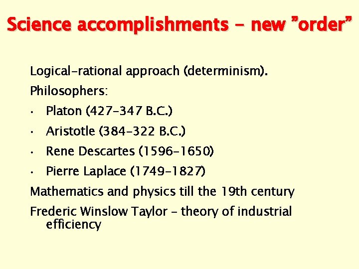 Science accomplishments - new ”order” Logical-rational approach (determinism). Philosophers: • Platon (427 -347 B.