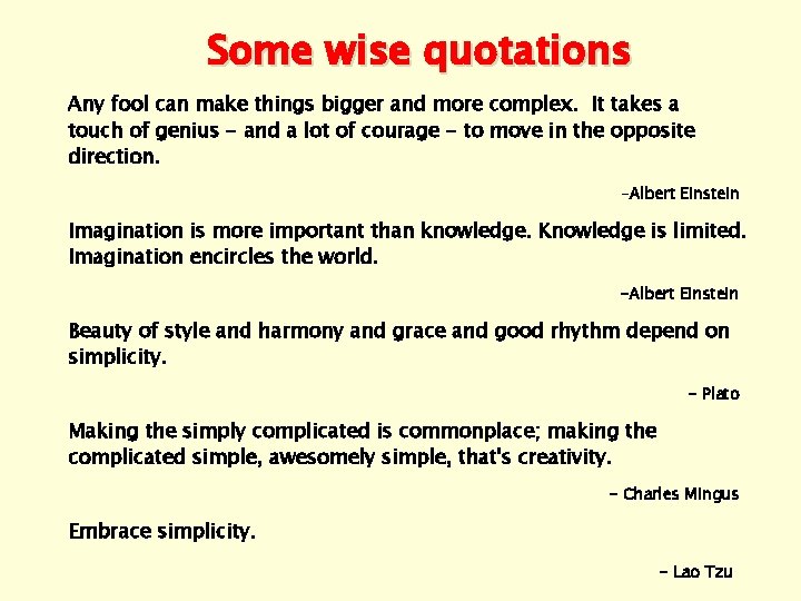 Some wise quotations Any fool can make things bigger and more complex. It takes