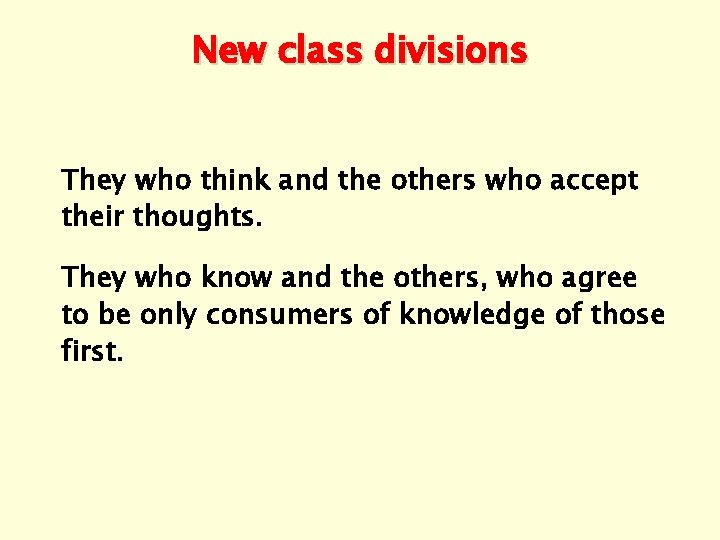 New class divisions They who think and the others who accept their thoughts. They
