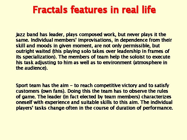 Fractals features in real life Jazz band has leader, plays composed work, but never