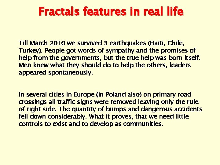 Fractals features in real life Till March 2010 we survived 3 earthquakes (Haiti, Chile,